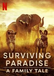 Surviving Paradise: A Family Tale (2022) ชีวิตป่าแดนสวรรค์